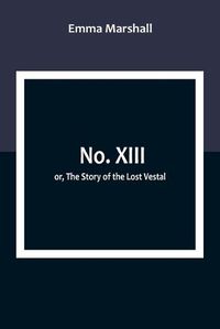 Cover image for No. XIII; or, The Story of the Lost Vestal