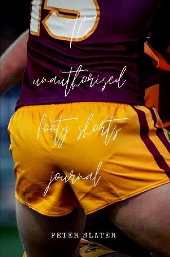 Cover image for The unauthorised footy shorts journal