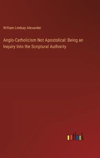 Cover image for Anglo-Catholicism Not Apostolical
