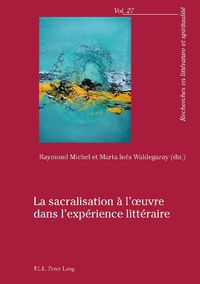 Cover image for La Sacralisation A l'Oeuvre Dans l'Experience Litteraire