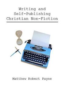 Cover image for Writing and Self Publishing Christian Nonfiction: Simple Tips to Streamline Your First Book!