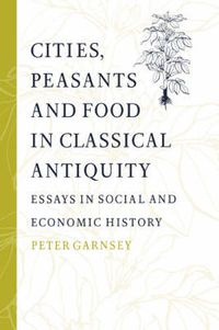 Cover image for Cities, Peasants and Food in Classical Antiquity: Essays in Social and Economic History