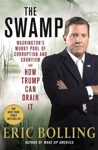 Cover image for The Swamp: Washington's Murky Pool of Corruption and Cronyism and How Trump Can Drain It