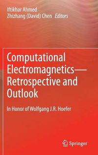 Cover image for Computational Electromagnetics-Retrospective and Outlook: In Honor of Wolfgang J.R. Hoefer