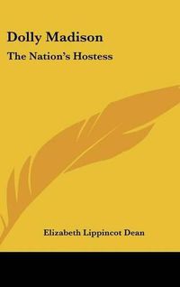 Cover image for Dolly Madison: The Nation's Hostess