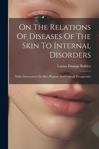 Cover image for On The Relations Of Diseases Of The Skin To Internal Disorders