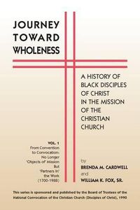 Cover image for Journey Towards Wholeness: A History of Black Disciples of Christ in the Mission of the Christian Church