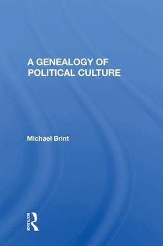 Cover image for A Genealogy Of Political Culture