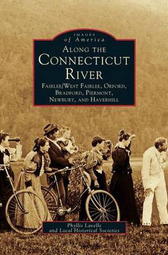 Cover image for Along the Connecticut River: Fairlee/West Fairlee, Orford, Bradford, Piermont, Newbury and Haverhill