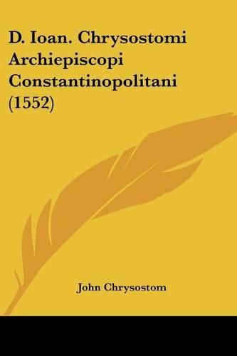 D. Ioan. Chrysostomi Archiepiscopi Constantinopolitani (1552)