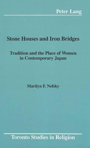 Cover image for Stone Houses and Iron Bridges: Tradition and the Place of Women in Contemporary Japan