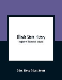 Cover image for Illinois State History; Daughters Of The American Revolution