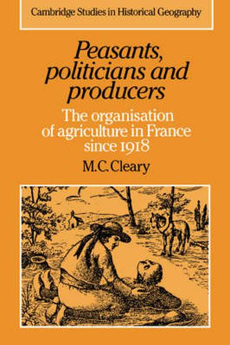 Cover image for Peasants, Politicians and Producers: The Organisation of Agriculture in France since 1918