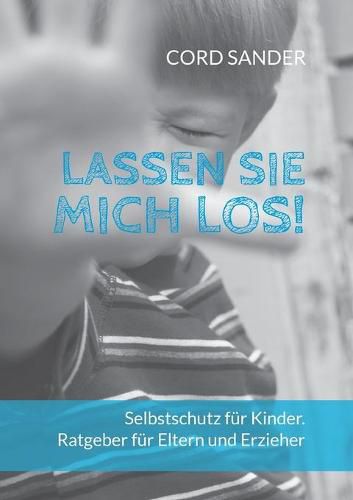 Cover image for Lassen Sie mich los!: Selbstschutz fur Kinder. Ratgeber fur Eltern und Erzieher