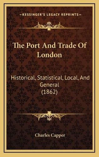 The Port and Trade of London: Historical, Statistical, Local, and General (1862)