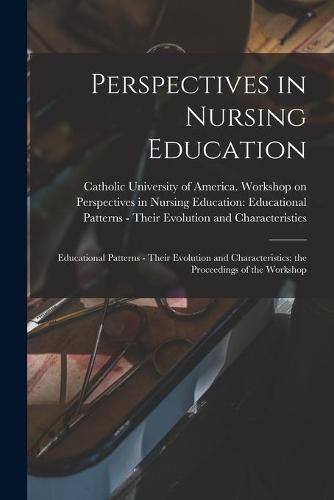 Cover image for Perspectives in Nursing Education: Educational Patterns - Their Evolution and Characteristics; the Proceedings of the Workshop