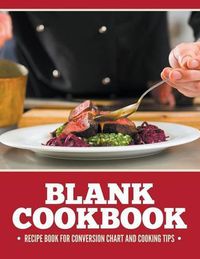 Cover image for Blank Cookbook Recipe Book For Conversion Chart And Cooking Tips