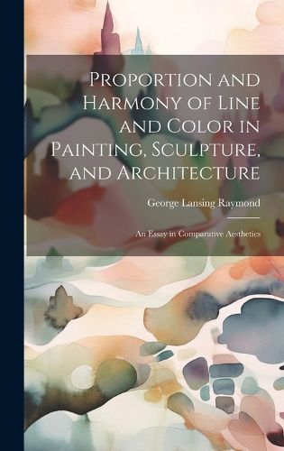 Cover image for Proportion and Harmony of Line and Color in Painting, Sculpture, and Architecture