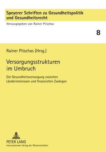 Cover image for Versorgungsstrukturen Im Umbruch: Die Gesundheitsversorgung Zwischen Laenderinteressen Und Finanziellen Zwaengen