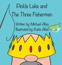 Cover image for Pickle Lake and the Three Fishermen