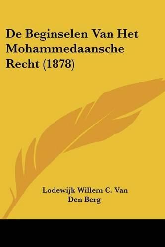 de Beginselen Van Het Mohammedaansche Recht (1878)