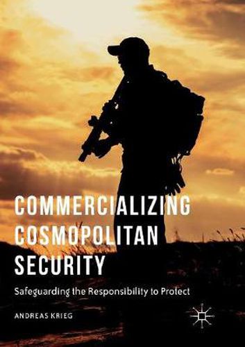 Cover image for Commercializing Cosmopolitan Security: Safeguarding the Responsibility to Protect