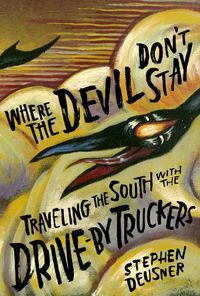 Cover image for Where the Devil Don't Stay: Traveling the South with the Drive-By Truckers