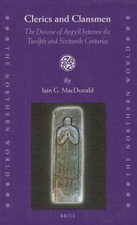 Cover image for Clerics and Clansmen: The Diocese of Argyll between the Twelfth and Sixteenth Centuries