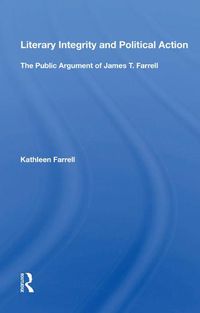 Cover image for Literary Integrity and Political Action: The Public Argument of James T. Farrell