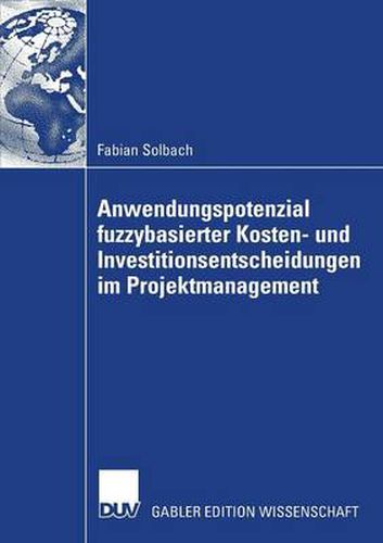 Cover image for Anwendungspotenzial Fuzzybasierter Kosten- Und Investitionsentscheidungen Im Projektmanagement