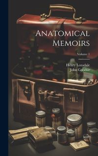 Cover image for Anatomical Memoirs; Volume 1