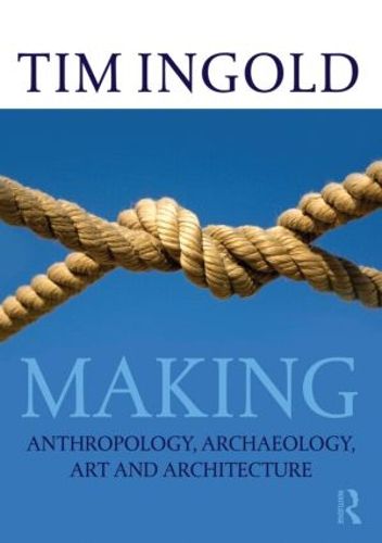 Cover image for Making: Anthropology, Archaeology, Art and Architecture