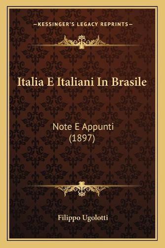 Cover image for Italia E Italiani in Brasile: Note E Appunti (1897)