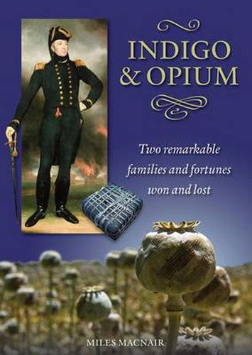 Cover image for Indigo & Opium: Two Remarkable Families and Fortunes Won and Lost