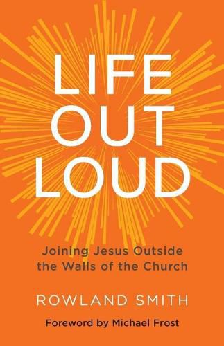 Life Out Loud: Joining Jesus Outside the Walls of the Church