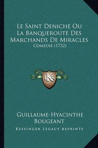 Cover image for Le Saint Deniche Ou La Banqueroute Des Marchands de Miracles: Comedie (1732)