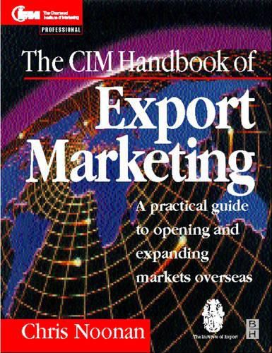 Cover image for The CIM Handbook of Export Marketing: A Practical Guide to Opening and Expanding New Markets Overseas