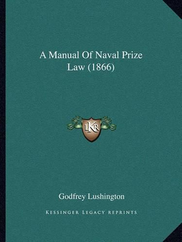 Cover image for A Manual of Naval Prize Law (1866)