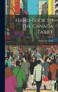 Cover image for Hand-Book to the Canada Tariff