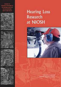 Cover image for Hearing Loss Research at NIOSH: Reviews of Research Programs of the National Institute for Occupational Safety and Health