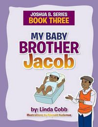 Cover image for My Baby Brother Jacob: Joshua B. Series- Book Three