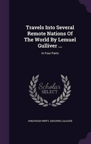 Cover image for Travels Into Several Remote Nations of the World by Lemuel Gulliver ...: In Four Parts