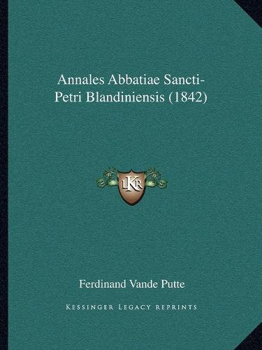 Cover image for Annales Abbatiae Sancti-Petri Blandiniensis (1842)