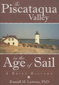 Cover image for The Piscataqua Valley in the Age of Sail: A Brief History