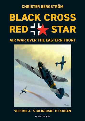 Cover image for Black Cross Red Star Air War Over the Eastern Front: Volume 4, Stalingrad to Kuban 1942-1943