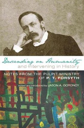 Descending on Humanity and Intervening in History: Notes from the Pulpit Ministry of P. T. Forsyth