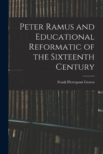 Peter Ramus and Educational Reformatic of the Sixteenth Century