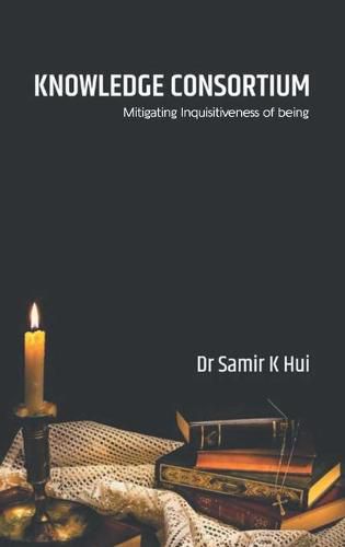 Cover image for Knowledge Consortium: Mitigating the inquisitiveness of Being