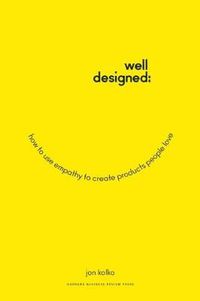 Cover image for Well-Designed: How to Use Empathy to Create Products People Love