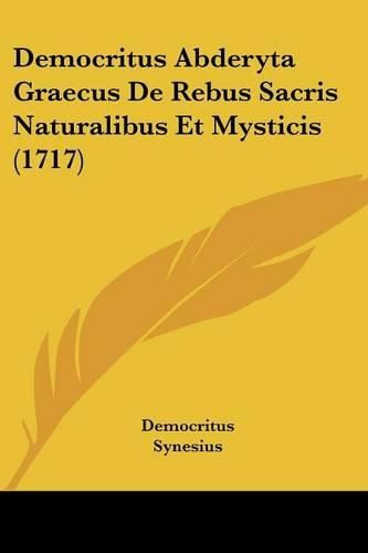 Democritus Abderyta Graecus de Rebus Sacris Naturalibus Et Mysticis (1717)